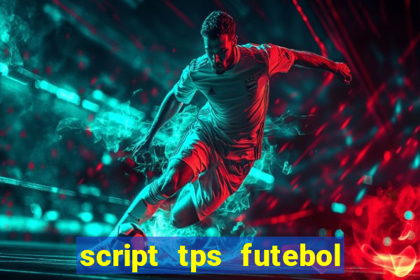 script tps futebol de rua